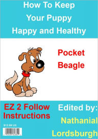 Title: How To Keep Your Pocket Beagle Happy and Healthy, Author: Nathanial Lordsburgh