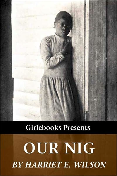 Our Nig: or, Sketches from the Life of a Free Black by Harriet E ...