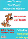 How To Keep Your Staffordshire Bull Terrier Happy and Healthy
