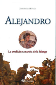 Title: Alejandro. La arrolladora marcha de la falange, Author: Gabriel Sanchez