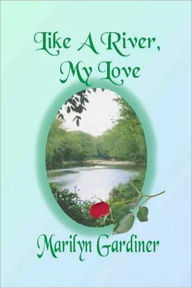 Title: Like A River, My Love, Author: Marilyn Gardiner