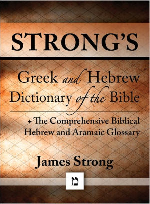 Strong's Greek And Hebrew Dictionary Of The Bible (originally An ...