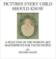 Title: Pictures Every Child Should Know [Illustrated], Author: Mary Schell Hoke Bacon