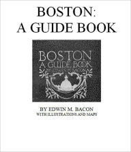 Title: Boston: A Guide Book [Illustrated], Author: Edwin M. Bacon