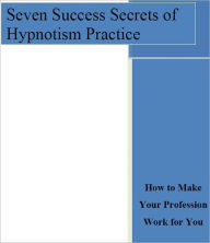 Title: Silverthorne's 7 Success Secrets of Hypnotism Practice [Illustrated], Author: J. Silverthorne