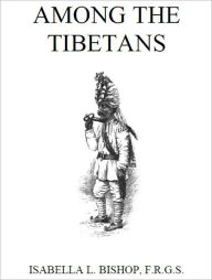 Title: Among the Tibetans [Illustrated], Author: Isabella Bishop