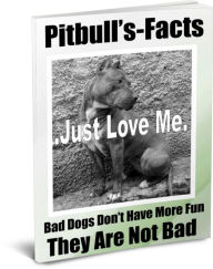 Title: Pitbulls-Facts- Bad Dogs Dont Have More Fun-They Are Not Bad-They Get A Bad Rap-What You Need To Know Before You Buy, Author: Sandy Hall