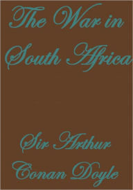 Title: THE WAR IN SOUTH AFRICA, Author: Arthur Conan Doyle