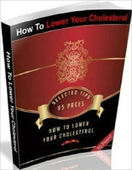 Title: How To Lower Your Cholesterol - Health Tip Nookbook, Author: Healthy Tips