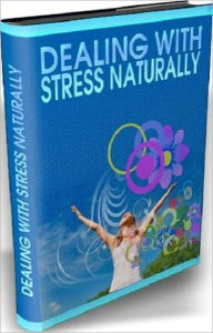 Title: Dealing With Stress Naturally - Personal and Practical Stress Management Guide, Author: Self Improvement