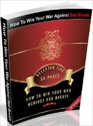 Title: eBook about How To Win Your War Against Bad Breath - Healthy Tips, Author: Self Improvement