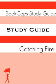 Title: Study Guide - Catching Fire: The Hunger Games - Book Two (A BookCaps Study Guide), Author: BookCaps