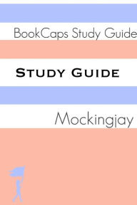 Title: Study Guide - Mockingjay: The Hunger Games - Book Three (A BookCaps Study Guide), Author: BookCaps