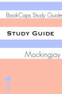 Study Guide - Mockingjay: The Hunger Games - Book Three (A BookCaps Study Guide)