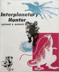 Title: Interplanetary Hunter: A Science Fiction/Short Story Collection Classic By Arthur K. Barnes!, Author: Arthur K. Barnes