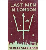 Title: Last Men In London: A Science Fiction Classic By William Olaf Stapledon!, Author: William Olaf Stapledon