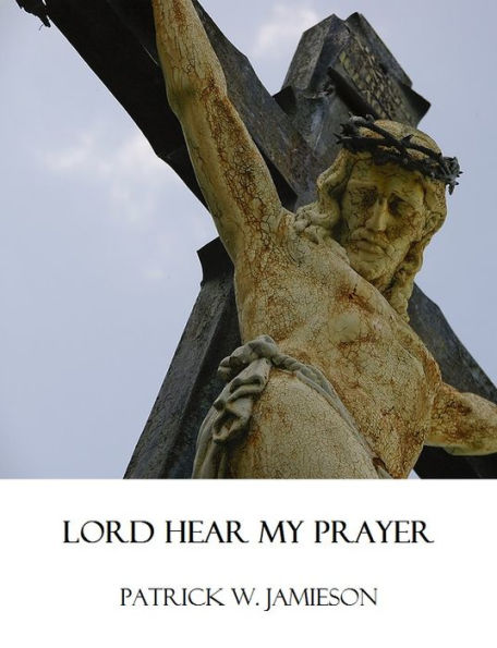 LORD HEAR MY PRAYER