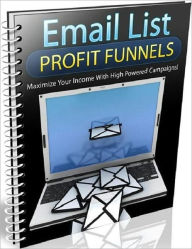 Title: Email List Profit Funnels -Maximize Your Income With High Powered Campaigns, Author: Irwing