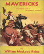 Mavericks: A Western/Romance Classic By William MacLeod Raine!