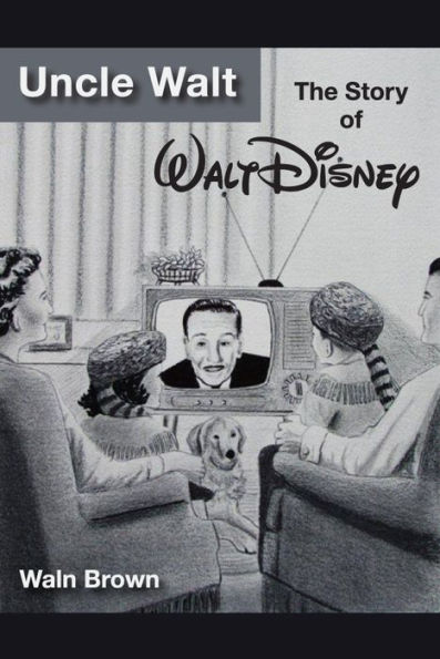 Uncle Walt: The Story of Walt Disney