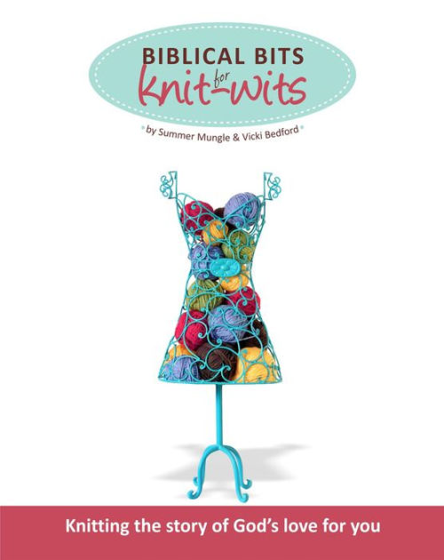 Biblical Bits for Knit-Wits: Knitting the Story of God's Love for You ...