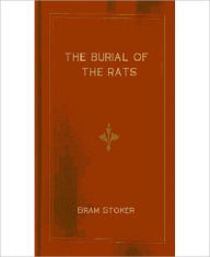 Title: The Burial Of The Rats: A Short Story/Horror Thriller Classic By Bram Stoker!, Author: Bram Stoker