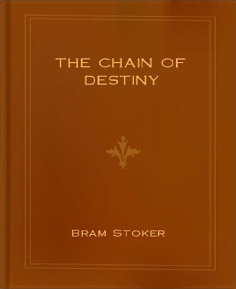 The Chain Of Destiny: A Romance/Short Story Classic By Bram Stoker!