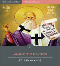 Title: Against the Heathen, Author: St. Athanasius