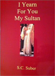 Title: I Yearn For You My Sultan, Author: S.C. Suber