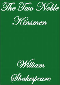 Title: THE TWO NOBLE KINSMEN, Author: William Shakespeare