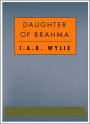 The Daughter Of Brahma: A Romance/Literature Classic By I. A. R. Wylie!