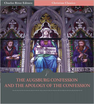 Title: The Augsburg Confession (Confessio Augustana) and the Apology of the Confession (Illustrated), Author: Philipp Melanchthon