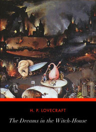 Title: The Dreams in the Witch House: A Science Fiction/Horror Classic By H. P. Lovecraft!, Author: H. P. Lovecraft