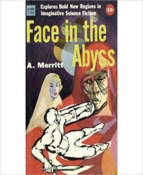 The Face In The Abyss; A Science Fiction/Pulp Classic By Abraham Merritt!