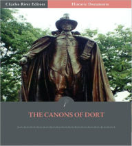 Title: The Canons of Dort: The Decision of the Synod of Dordt on the Five Main Points of Doctrine in Dispute in the Netherlands, Author: Various Authors