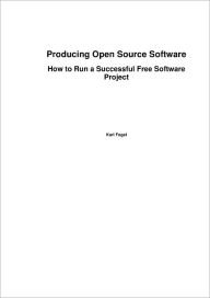 Title: Producing Open Source Software: How to Run a Successful Free Software Project, Author: Karl Fogel