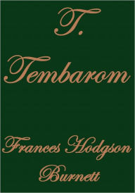 Title: T. TEMBAROM, Author: Frances Hodgson Burnett