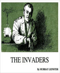 Title: The Invaders: A Science Fiction Classic By Murray Leinster!, Author: Murray Leinster