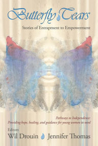 Title: Butterfly Tears: Stories of Entrapment to Empowerment, Author: Wil Drouin