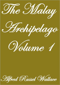 Title: The Malay Archipelago, Volume I, Author: Alfred Russel Wallace