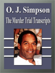 Title: O. J. Simpson: The Murder Trial Transcripts, Author: FQ Legal Publishing