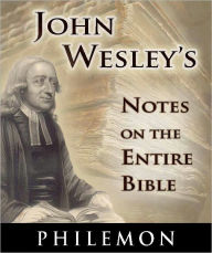 Title: John Wesley's Notes on the Entire Bible-The Book of Philemon, Author: John Wesley