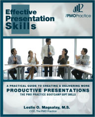 Title: The PMO Practice Bootcamp: Soft Skills Effective Presentation Skills: A Practical Guide To Creating & Delivering More Productive Presentations, Author: Leslie Magsalay