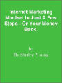 Internet Marketing Mindset In Just A Few Steps - Or Your Money Back!