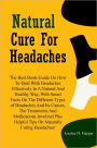 Natural Cure For Headaches: The Best Book Guide On How To Deal With Headaches Effectively In A Natural And Healthy Way, With Smart Facts On The Different Types of Headaches And Its Causes, The Treatments And Medications Involved Plus Helpful Tips..