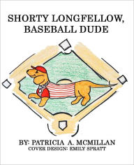 Title: Shorty Longfellow, Baseball Dude, Author: Patricia McMillan