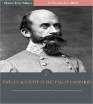 Title: Official Records of the Union and Confederate Armies: General Richard Ewell's Account of Stonewall Jackson’s Valley Campaign of 1862 (Illustrated), Author: Richard S. Ewell