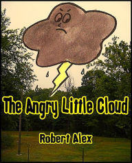 Title: The Angry Little Cloud, Author: Robert Alex