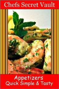 Title: Appetizers - Quick, Simple and Tasty, Author: Chefs Secret Vault