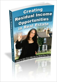 Title: Creating Residual Income Opportunities In Real Estate Discover How to Create Passive Real Estate Income, Author: Lou Diamond